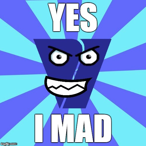 yes i mad | YES; I MAD | image tagged in viacom v of doom | made w/ Imgflip meme maker