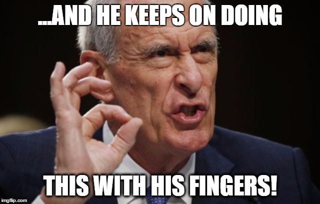 Daniel Coats | ...AND HE KEEPS ON DOING; THIS WITH HIS FINGERS! | image tagged in trump,hand,signs | made w/ Imgflip meme maker