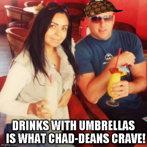 DRINKS WITH UMBRELLAS 
IS WHAT CHAD-DEANS CRAVE! | image tagged in chad-dean,scumbag | made w/ Imgflip meme maker