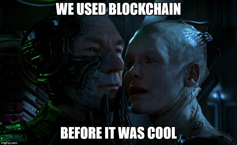 WE USED BLOCKCHAIN; BEFORE IT WAS COOL | image tagged in startrek,blockchain,the borg,ethereum | made w/ Imgflip meme maker