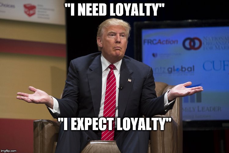 don | "I NEED LOYALTY"; "I EXPECT LOYALTY" | image tagged in don | made w/ Imgflip meme maker