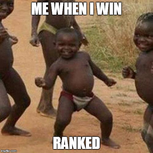 Third World Success Kid | ME WHEN I WIN; RANKED | image tagged in memes,third world success kid | made w/ Imgflip meme maker