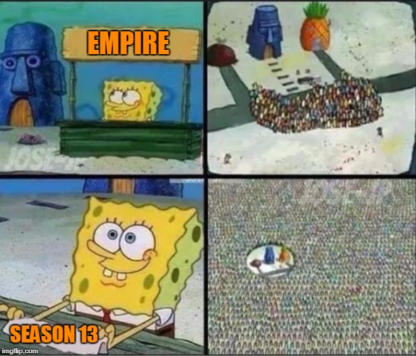 Spongebob Hype Stand | EMPIRE; SEASON 13 | image tagged in spongebob hype stand | made w/ Imgflip meme maker