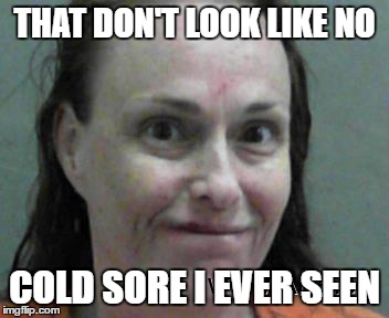 jimbo |  THAT DON'T LOOK LIKE NO; COLD SORE I EVER SEEN | image tagged in jimbo | made w/ Imgflip meme maker