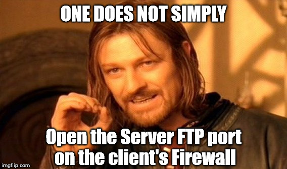 One Does Not Simply Meme | ONE DOES NOT SIMPLY; Open the Server FTP port on the client's Firewall | image tagged in memes,one does not simply | made w/ Imgflip meme maker