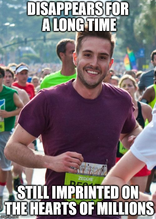 Ridiculously Photogenic Guy Meme | DISAPPEARS FOR A LONG TIME; STILL IMPRINTED ON THE HEARTS OF MILLIONS | image tagged in memes,ridiculously photogenic guy | made w/ Imgflip meme maker