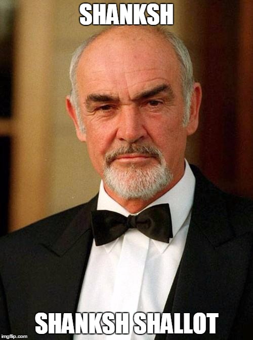 sean connery | SHANKSH; SHANKSH SHALLOT | image tagged in sean connery | made w/ Imgflip meme maker