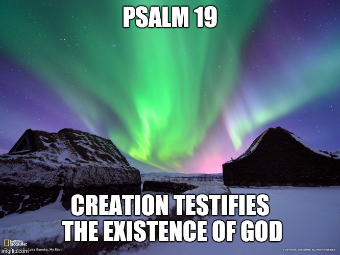 Alaska Northern Lights | PSALM 19 CREATION TESTIFIES THE EXISTENCE OF GOD | image tagged in alaska northern lights | made w/ Imgflip meme maker