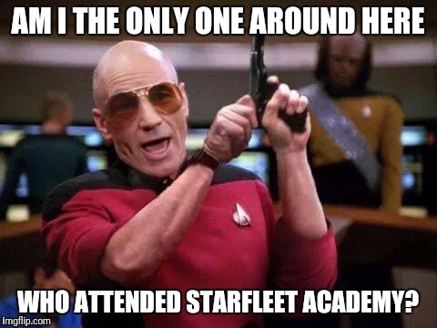 AM I THE ONLY ONE AROUND HERE WHO ATTENDED STARFLEET ACADEMY? | made w/ Imgflip meme maker