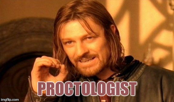 One Does Not Simply Meme | PROCTOLOGIST | image tagged in memes,one does not simply | made w/ Imgflip meme maker
