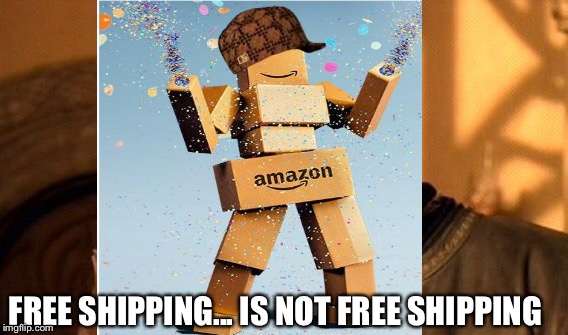 FREE SHIPPING... IS NOT FREE SHIPPING | made w/ Imgflip meme maker