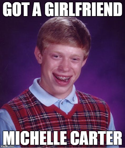 Got a girlfriend: Michelle Carter | GOT A GIRLFRIEND; MICHELLE CARTER | image tagged in memes,bad luck brian,michelle carter,conrad roy,suicide | made w/ Imgflip meme maker