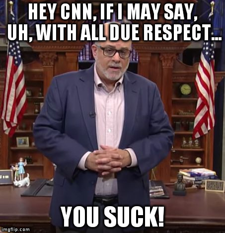 Mark Levin with all due respect | HEY CNN, IF I MAY SAY, UH, WITH ALL DUE RESPECT... YOU SUCK! | image tagged in mark levin with all due respect | made w/ Imgflip meme maker