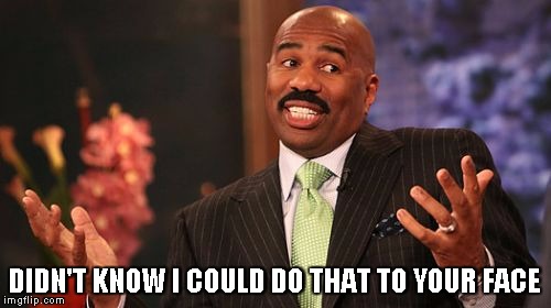 DIDN'T KNOW I COULD DO THAT TO YOUR FACE | image tagged in memes,steve harvey | made w/ Imgflip meme maker