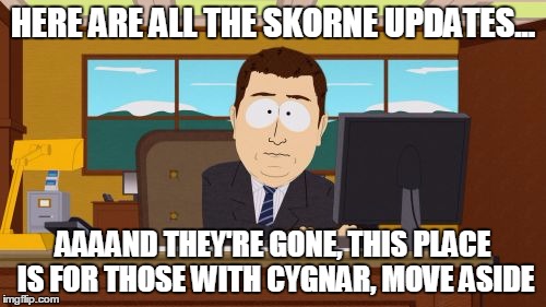 Aaaaand Its Gone Meme | HERE ARE ALL THE SKORNE UPDATES... AAAAND THEY'RE GONE, THIS PLACE IS FOR THOSE WITH CYGNAR, MOVE ASIDE | image tagged in memes,aaaaand its gone | made w/ Imgflip meme maker