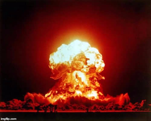 Nuclear Explosion | image tagged in memes,nuclear explosion | made w/ Imgflip meme maker