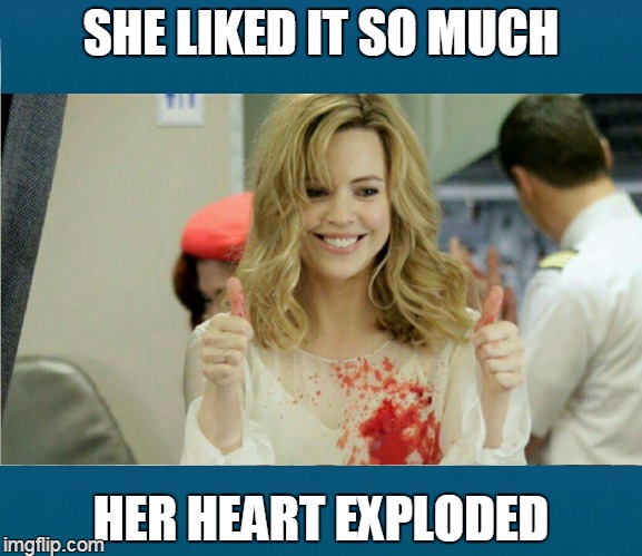fan | SHE LIKED IT SO MUCH; HER HEART EXPLODED | image tagged in bull plop 00,memes | made w/ Imgflip meme maker