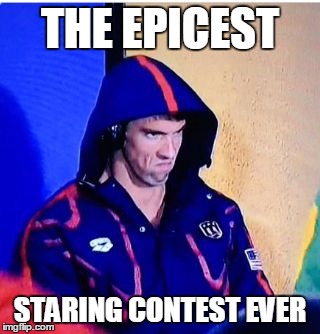Michael Phelps Death Stare Meme | THE EPICEST; STARING CONTEST EVER | image tagged in memes,michael phelps death stare | made w/ Imgflip meme maker