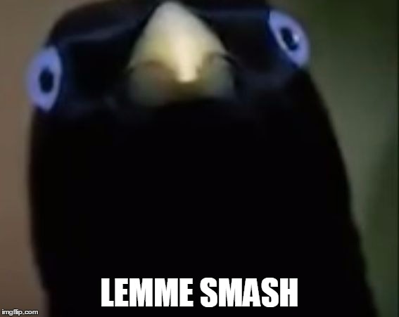 Lemme Smash | LEMME SMASH | image tagged in lemme smash | made w/ Imgflip meme maker