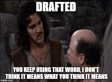 You keep using that word... | DRAFTED; YOU KEEP USING THAT WORD, I DON'T THINK IT MEANS WHAT YOU THINK IT MEANS | image tagged in you keep using that word | made w/ Imgflip meme maker