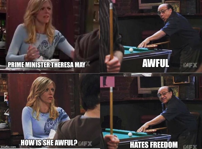 AWFUL; PRIME MINISTER THERESA MAY; HOW IS SHE AWFUL? HATES FREEDOM | image tagged in theresa may | made w/ Imgflip meme maker