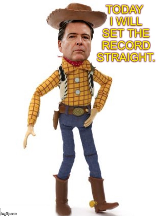 James Woody Comey 6-8-2017. | TODAY I WILL SET THE RECORD STRAIGHT. | image tagged in james woody comey,hearing congressional,funny meme,so yeah hillary trump,do you see,tommy mac the rip | made w/ Imgflip meme maker
