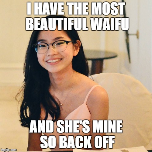 Meet my real waifu,Rachel Chan | I HAVE THE MOST BEAUTIFUL WAIFU; AND SHE'S MINE SO BACK OFF | image tagged in waifu | made w/ Imgflip meme maker