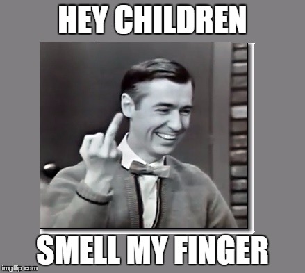 DON'T DO IT CHILDREN !!! | HEY CHILDREN; SMELL MY FINGER | image tagged in mr rogers thug life | made w/ Imgflip meme maker