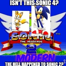 Sonic 2 Modern=Sonic 4 Episode 2? | ISN'T THIS SONIC 4? THE HELL HAPPENED TO SONIC 2? | image tagged in sonic | made w/ Imgflip meme maker