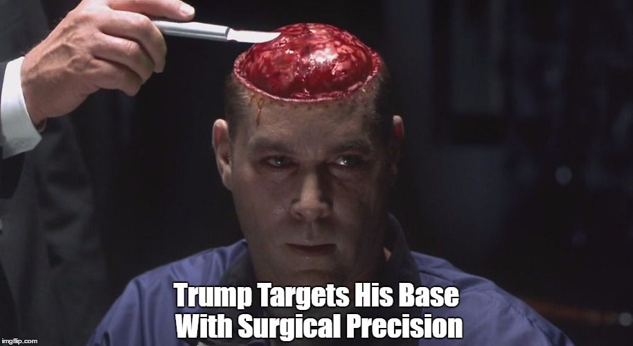 Trump Targets His Base With Surgical Precision | made w/ Imgflip meme maker