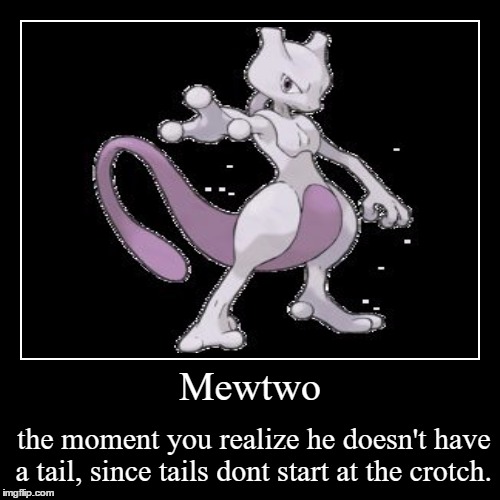 Mewtwo's Tail | image tagged in funny,demotivationals,pokemon | made w/ Imgflip demotivational maker