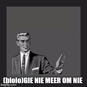 Kill Yourself Guy Meme | (biolo)GIE NIE MEER OM NIE | image tagged in memes,kill yourself guy | made w/ Imgflip meme maker