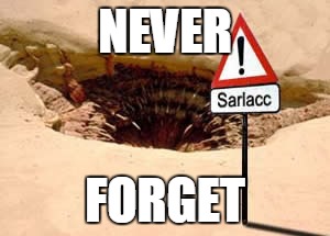 sarlacc pit humor | NEVER; FORGET | image tagged in sarlacc pit humor | made w/ Imgflip meme maker