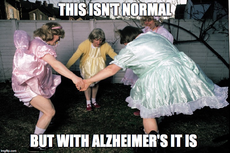 Gross Adult Babies | THIS ISN'T NORMAL; BUT WITH ALZHEIMER'S IT IS | image tagged in alzheimer's,memes | made w/ Imgflip meme maker