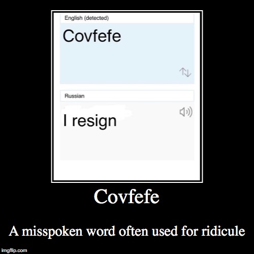 Covfefe | image tagged in funny,demotivationals,covfefe | made w/ Imgflip demotivational maker