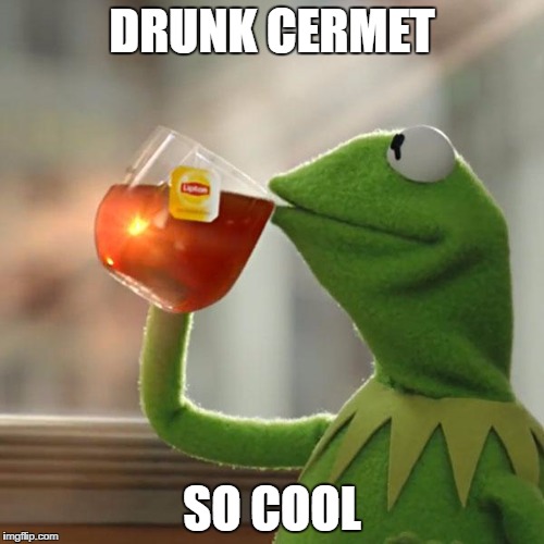 But That's None Of My Business Meme | DRUNK CERMET; SO COOL | image tagged in memes,but thats none of my business,kermit the frog | made w/ Imgflip meme maker