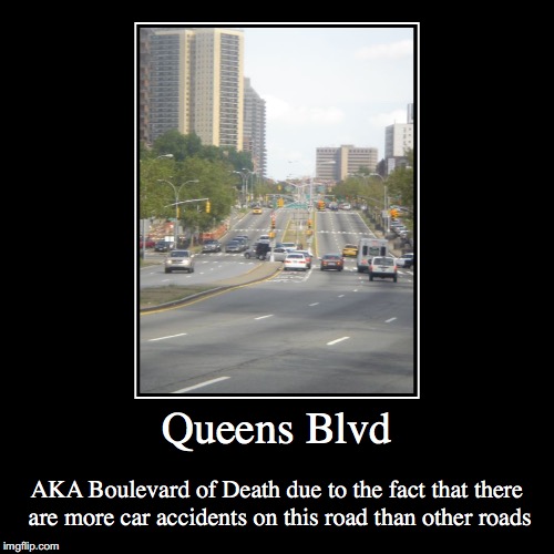 Queens Blvd | image tagged in demotivationals,queens blvd,nyc | made w/ Imgflip demotivational maker