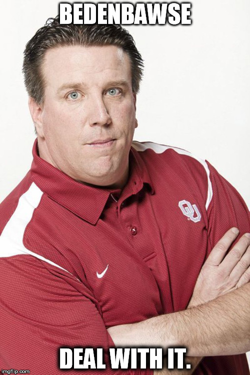 bawse | BEDENBAWSE; DEAL WITH IT. | image tagged in college football,oklahoma | made w/ Imgflip meme maker