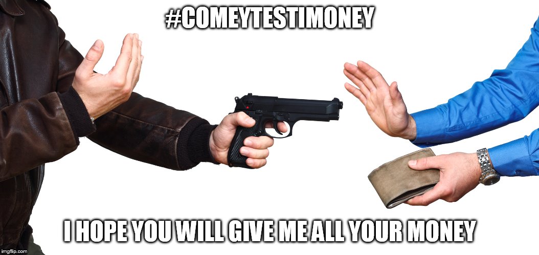 #COMEYTESTIMONEY; I HOPE YOU WILL GIVE ME ALL YOUR MONEY | image tagged in james comey,fbi director james comey,donald trump,president trump | made w/ Imgflip meme maker