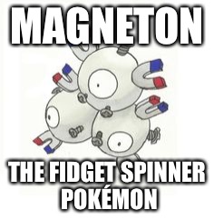 MAGNETON; THE FIDGET SPINNER POKÉMON | image tagged in pokemon,magneton,fidget spinner | made w/ Imgflip meme maker