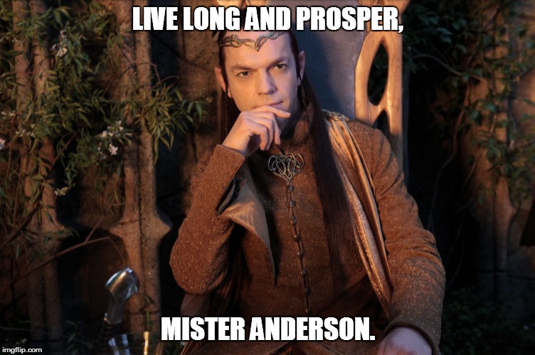 Live long | LIVE LONG AND PROSPER, MISTER ANDERSON. | image tagged in elrond,live,long,and,prosper,anderson | made w/ Imgflip meme maker