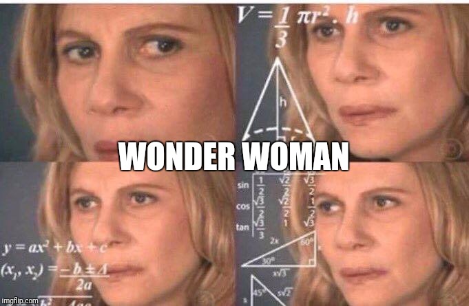 Math lady/Confused lady | WONDER WOMAN | image tagged in math lady/confused lady | made w/ Imgflip meme maker