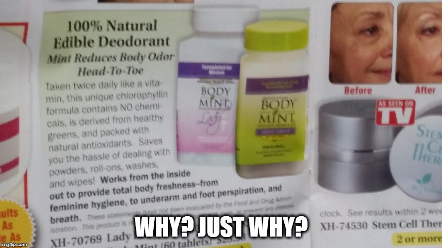WHY? JUST WHY? | image tagged in edible deoderant,memes,why | made w/ Imgflip meme maker