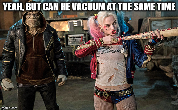 YEAH, BUT CAN HE VACUUM AT THE SAME TIME | made w/ Imgflip meme maker