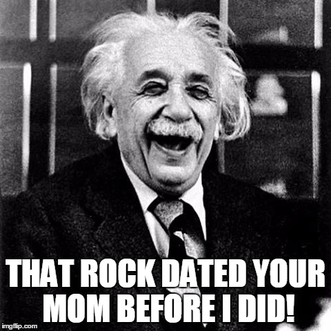 THAT ROCK DATED YOUR MOM BEFORE I DID! | made w/ Imgflip meme maker