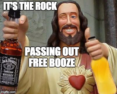 DrinkinJesus | IT'S THE ROCK; PASSING OUT FREE BOOZE | image tagged in drinkinjesus | made w/ Imgflip meme maker
