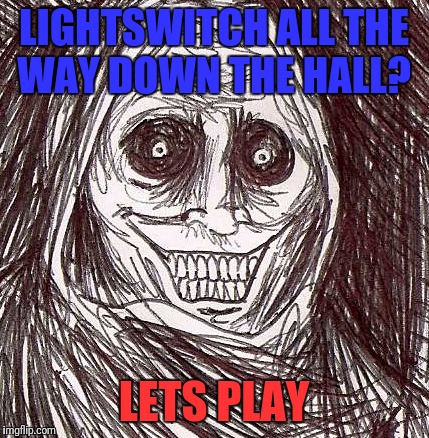 Unwanted House Guest |  LIGHTSWITCH ALL THE WAY DOWN THE HALL? LETS PLAY | image tagged in memes,unwanted house guest | made w/ Imgflip meme maker