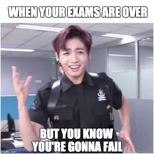When your exams are over | WHEN YOUR EXAMS ARE OVER; BUT YOU KNOW YOU'RE GONNA FAIL | image tagged in bts,kookie,exams,jungkook,cries in korean | made w/ Imgflip meme maker
