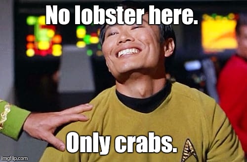 George Tekei | No lobster here. Only crabs. | image tagged in george tekei | made w/ Imgflip meme maker