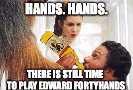 HANDS. HANDS. THERE IS STILL TIME TO PLAY EDWARD FORTYHANDS | made w/ Imgflip meme maker